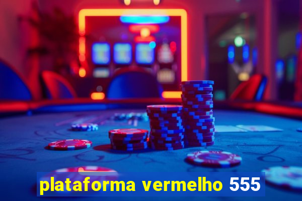 plataforma vermelho 555